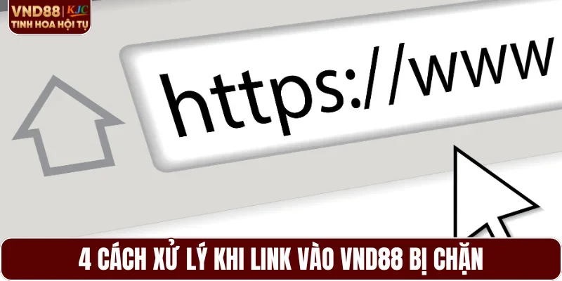 4 cách xử lý khi link vào VND88 bị chặn