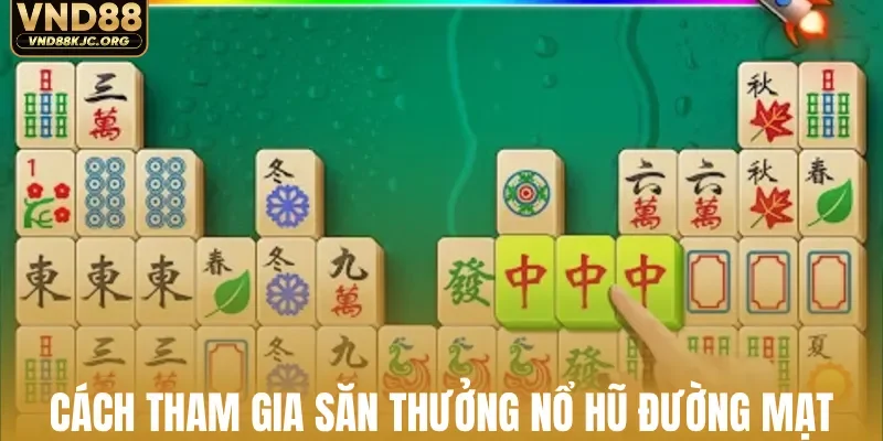 Cách tham gia săn thưởng nổ hũ đường mạt chược