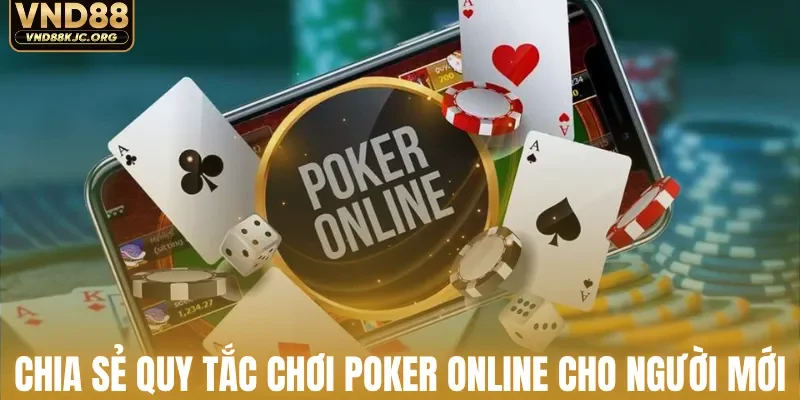 Chia sẻ quy tắc chơi poker online cho người mới