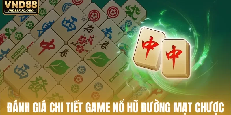 Đánh giá chi tiết game nổ hũ đường mạt chược