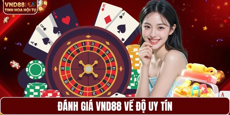 Đánh giá VND88 về độ uy tín của nền tảng