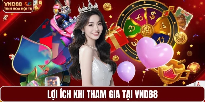 Lợi ích nổi bật khi trải nghiệm tại VND88 là gì?