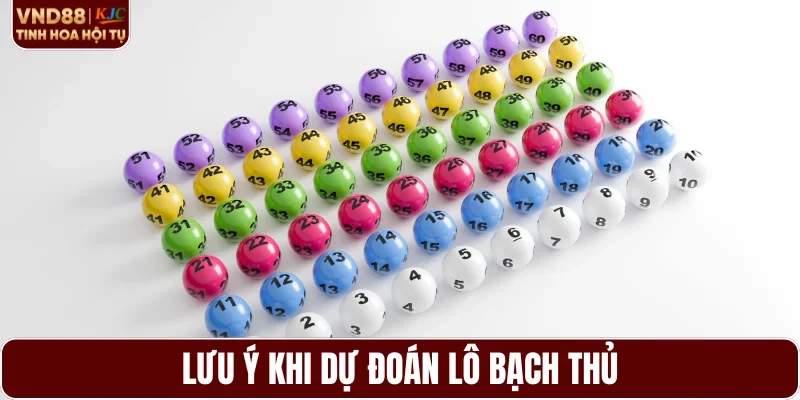 Lưu ý khi dự đoán lô bạch thủ