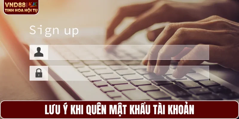 Lưu ý khi quên mật khẩu tài khoản