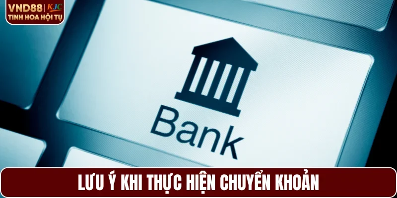 Lưu ý khi thực hiện chuyển khoản