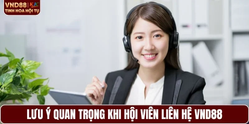 Lưu ý quan trọng khi hội viên liên hệ VND88