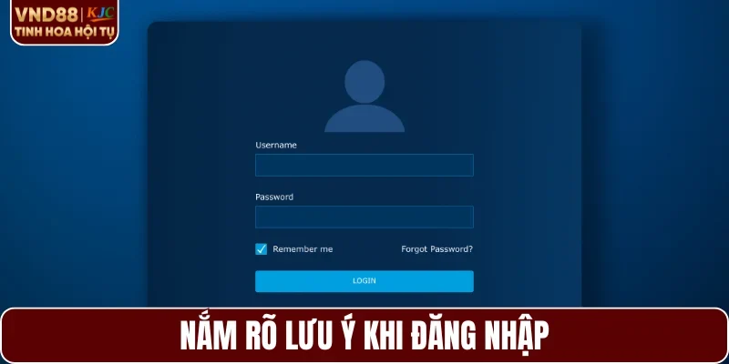 Nắm rõ lưu ý khi đăng nhập