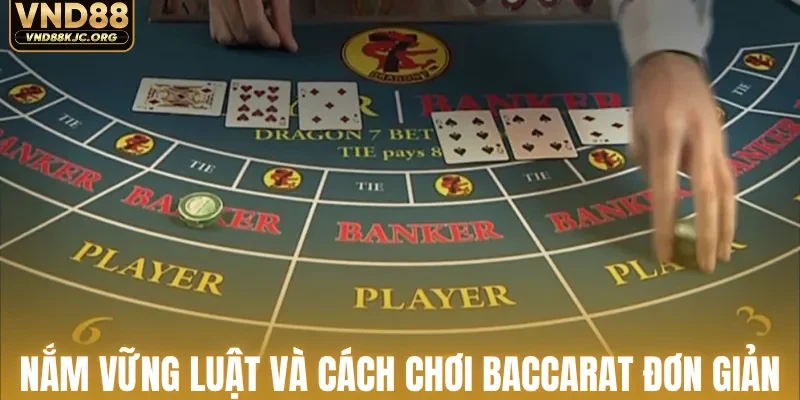 Nắm vững luật và cách chơi baccarat đơn giản