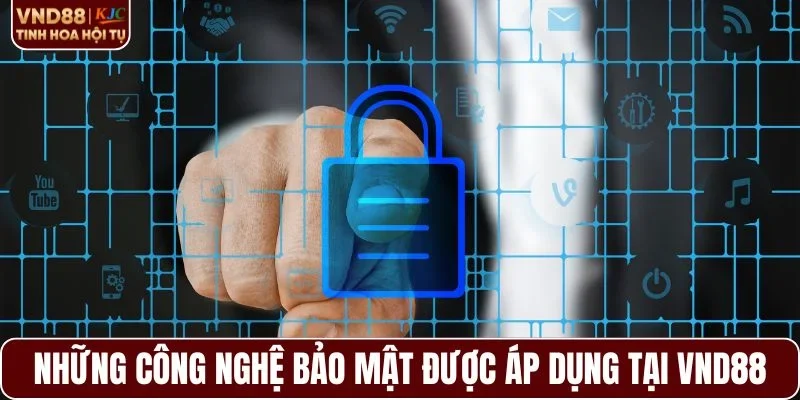 Những công nghệ bảo mật được áp dụng tại VND88