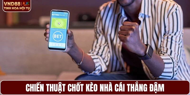 Soi kèo kỹ lưỡng trước khi đưa ra quyết định