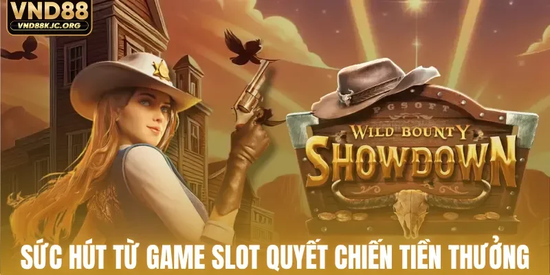 Sức hút từ game slot quyết chiến tiền thưởng