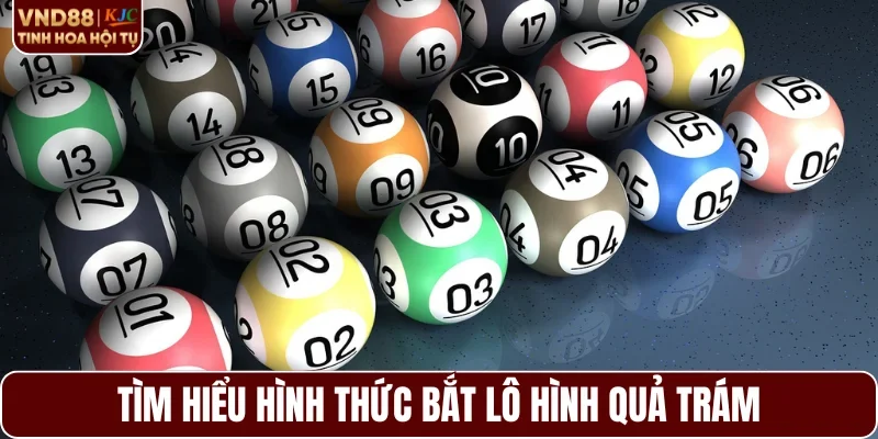 Tìm hiểu hình thức bắt lô hình quả trám