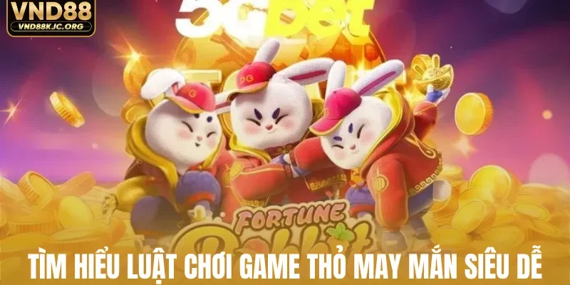 Tìm hiểu luật chơi game thỏ may mắn siêu dễ