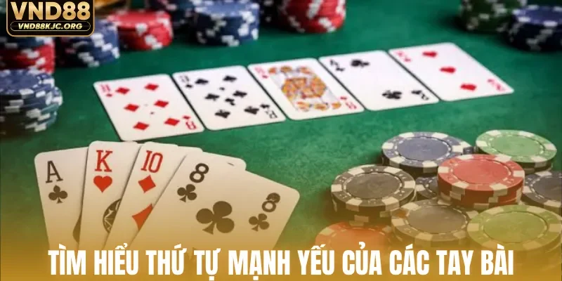 Tìm hiểu thứ tự mạnh yếu của các tay bài