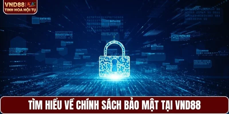 Tìm hiểu về chính sách bảo mật tại VND88