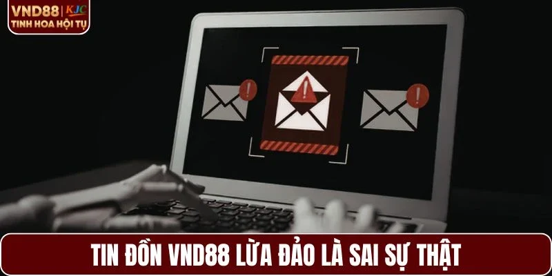 Tin đồn VND88 lừa đảo là sai sự thật