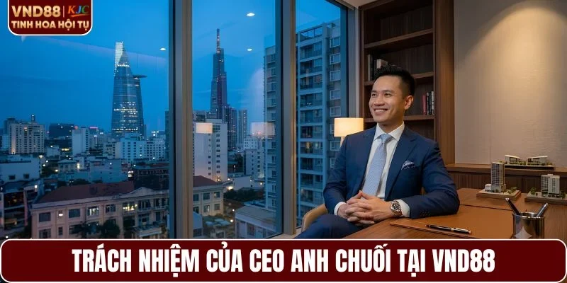 Trách nhiệm của CEO Anh Chuối tại VND88