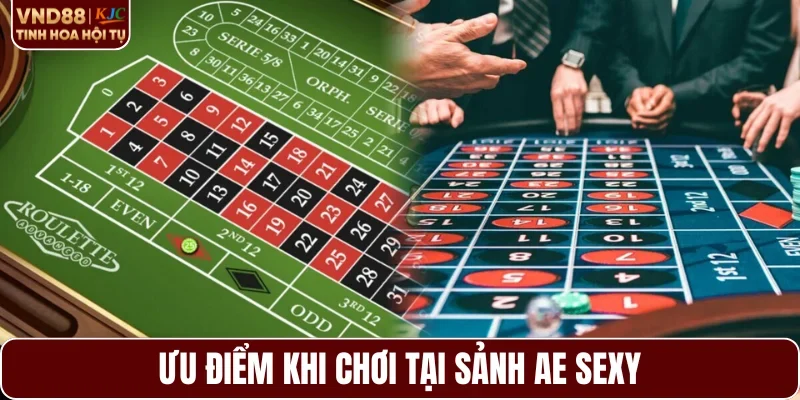 Ưu điểm khi chơi tại sảnh AE Sexy